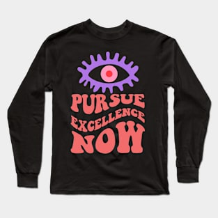 ACHIEVE GREATNESS ALWAYS, PURSUE EXCELLENCE NOW Long Sleeve T-Shirt